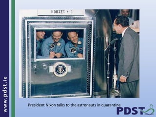 www.pdst . ie 
18 
President Nixon talks to the astronauts in quarantine 
 