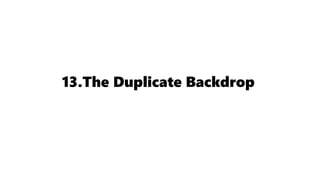 13.The Duplicate Backdrop
 