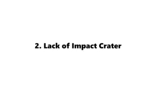 2. Lack of Impact Crater
 