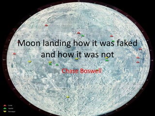 Moon landing how it was faked
    and how it was not
        By Chase Boswell
 