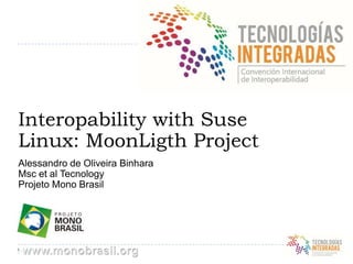 Interopability with Suse Linux: MoonLigth Project  Alessandro de Oliveira Binhara Msc et al Tecnology  Projeto Mono Brasil 