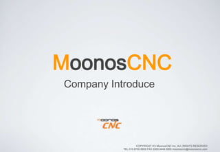 COPYRIGHT (C) MoonosCNC Inc. ALL RIGHTS RESERVED
TEL 010.9750.5955 FAX 0303.3443.5955 moonoscnc@moonoscnc.com
 