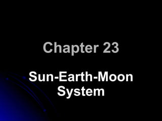 Chapter 23
Sun-Earth-Moon
System

 