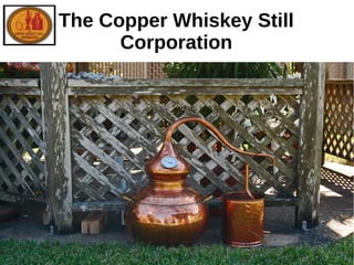 The Copper Whiskey Still
Corporation
 
