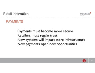 E Retail R INVENTING Innovation 
RETAIL 
PAYMENTS 
15 
Payments must become more secure 
Retailers must regain trust 
New systems will impact store infrastructure 
New payments open new opportunities 
 