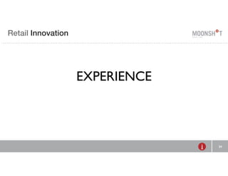 R INVENTING E Retail Innovation 
RETAIL 
24 
EXPERIENCE 
 