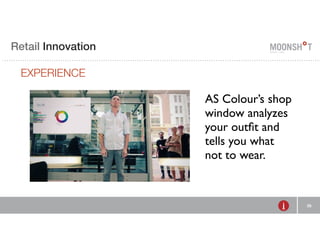 E Retail R INVENTING Innovation 
RETAIL 
EXPERIENCE 
25 
AS Colour’s shop 
window analyzes 
your outfit and 
tells you what 
not to wear. 
 