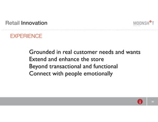E Retail R INVENTING Innovation 
RETAIL 
EXPERIENCE 
32 
Grounded in real customer needs and wants 
Extend and enhance the store 
Beyond transactional and functional 
Connect with people emotionally 
 