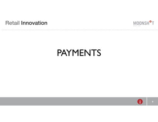 R INVENTING E Retail Innovation 
RETAIL 
8 
PAYMENTS 
 