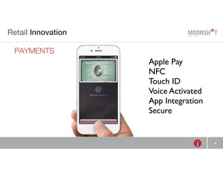 E Retail R INVENTING Innovation 
RETAIL 
PAYMENTS 
9 
Apple Pay 
NFC 
Touch ID 
Voice Activated 
App Integration 
Secure 
 