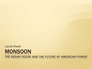 Laura Kwan MonsoonThe Indian Ocean and the Future of American Power 