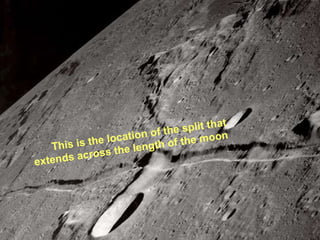 This is the location of the split that extends across the length of the moon 