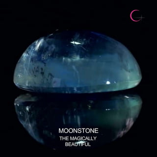 MOONSTONE
THE MAGICALLY
BEAUTIFUL
 