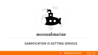GAMIFICATION IS GETTING SERIOUS
 