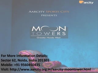 For More Information Details:
Sector 62, Noida, India 201301
Mobile: +91 9560450435
Visit: http://www.aarcity.org.in/aarcity-moontower.html
 