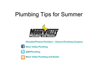Plumbing Tips for Summer



   Glendale/Phoenix Plumbers – Arizona Plumbing Company

   Moon Valley Plumbing

   @MVPlumbing

   Moon Valley Plumbing and Rooter
 