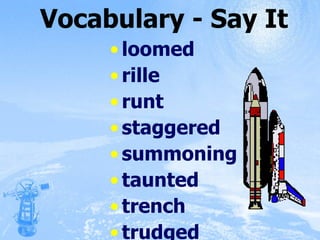 Vocabulary - Say It loomed rille runt staggered summoning taunted trench trudged 