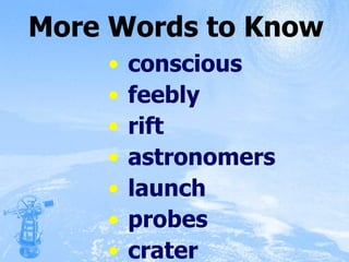 More Words to Know conscious feebly rift astronomers launch probes crater 