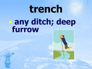 trench any ditch; deep furrow 