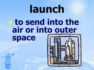 launch to send into the air or into outer space 
