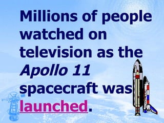 Millions of people watched on television as the  Apollo   11  spacecraft was  launched . 