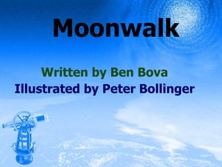 Moonwalk Written by Ben  Bova Illustrated by Peter Bollinger 