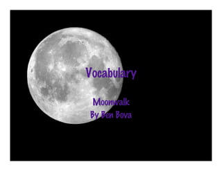 Vocabulary

 Moonwalk
By Ben Bova
 