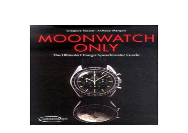 F.R.E.E] Moonwatch Only The Ultimate Omega Speedmaster Guide 'Full_[…