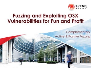 Fuzzing and Exploiting OSX
Vulnerabilities for Fun and Profit
Complementary
Active & Passive Fuzzing
 