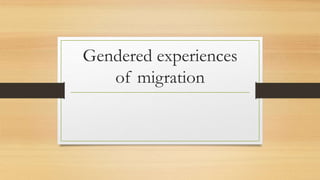 Gendered experiences
of migration
 
