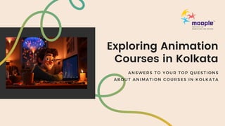 Exploring Animation
Courses in Kolkata
ANSWERS TO YOUR TOP QUESTIONS
ABOUT ANIMATION COURSES IN KOLKATA
 