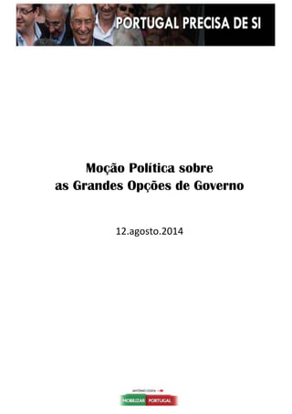 Moção Política sobre
as Grandes Opções de Governo
12.agosto.2014
 
