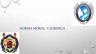 NORMA MORAL Y JURIDICA
 