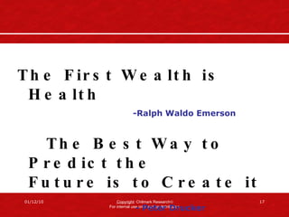 The First Wealth is Health -Ralph Waldo Emerson The Best Way to Predict the  Future is to Create it     - Peter Drucker 