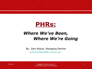 PHRs:   Where We’ve Been,  Where We’re Going By: John Moore, Managing Partner [email_address]   