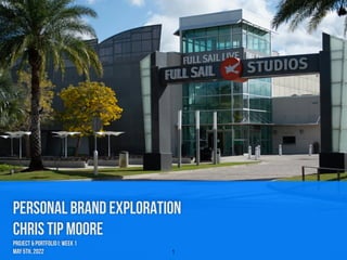 PERSONAL BRAND EXPLORATION


Chris Tip Moore


Project & Portfolio I: Week 1


May 5th, 2022 1
 