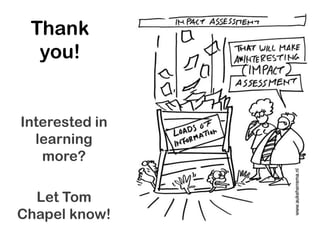 Thank
you!

Interested in
learning
more?

Let Tom
Chapel know!

 