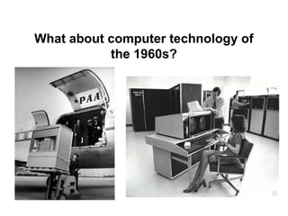 What about computer technology of
           the 1960s?
 