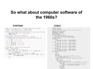 So what about computer software of
           the 1960s?
 FORTRAN            COBOL
 