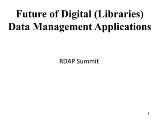 Future of Digital (Libraries) Data Management Applications RDAP Summit 