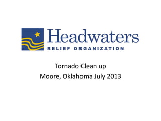 Tornado Clean up
Moore, Oklahoma July 2013
 