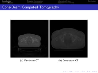 Introduction Scalable Computation Informative Priors Conclusion
Cone-Beam Computed Tomography
(a) Fan-beam CT (b) Cone-beam CT
 