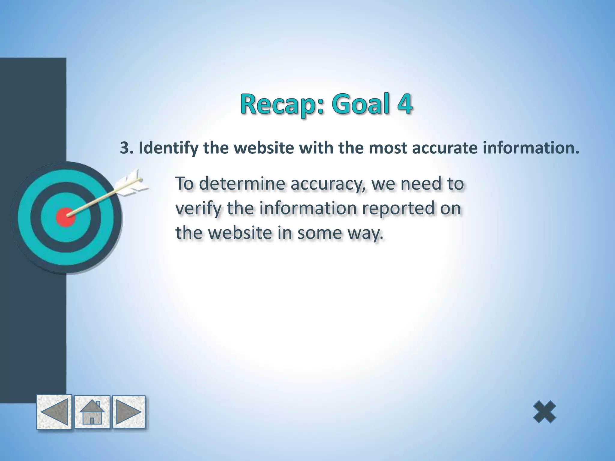 3. Identify the website with the most accurate information.
To determine accuracy, we need to
verify the information reported on
the website in some way.
 