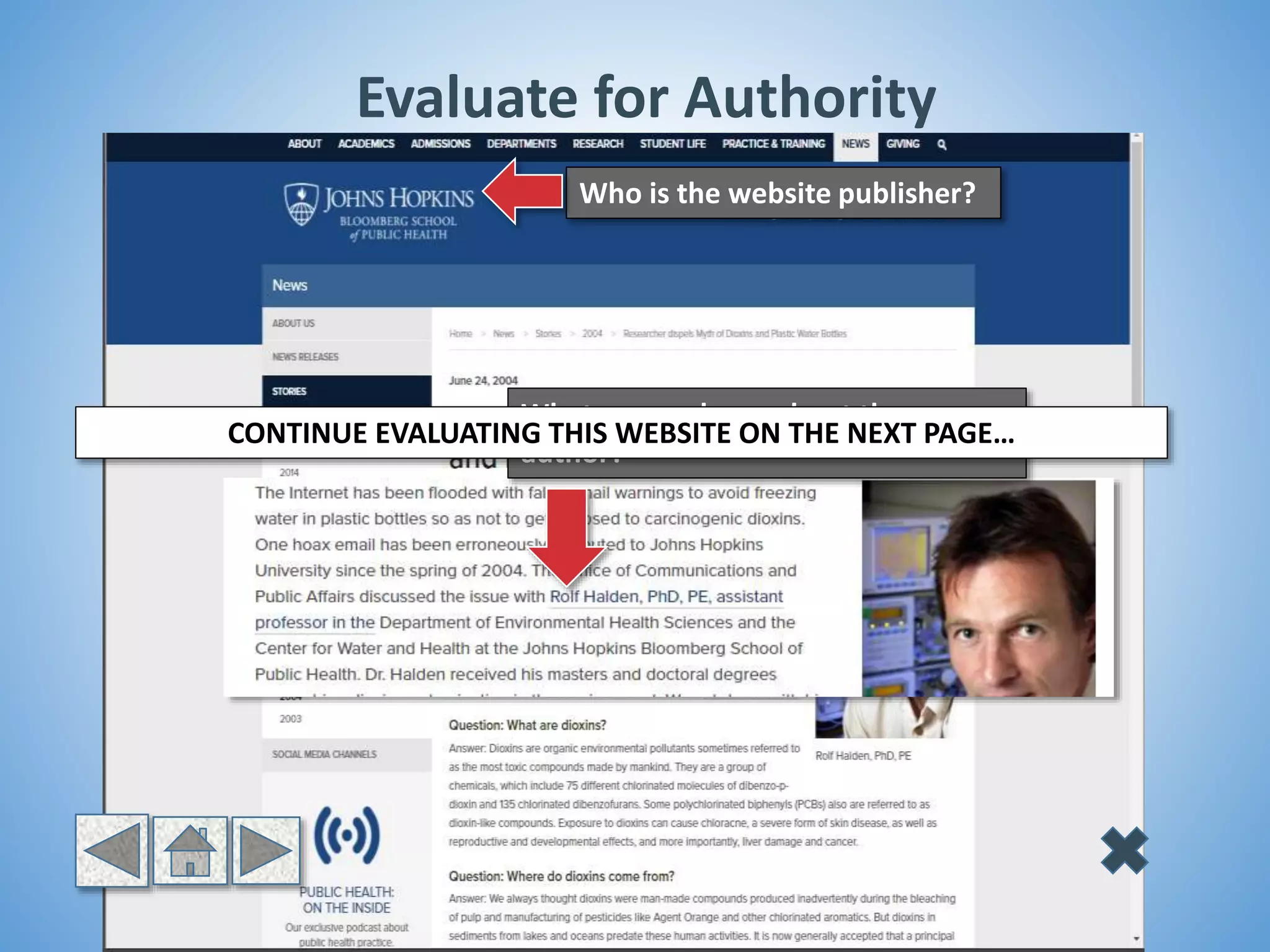 Who is the website publisher?
What can we learn about the
author?
Evaluate for Authority
CONTINUE EVALUATING THIS WEBSITE ON THE NEXT PAGE…
 