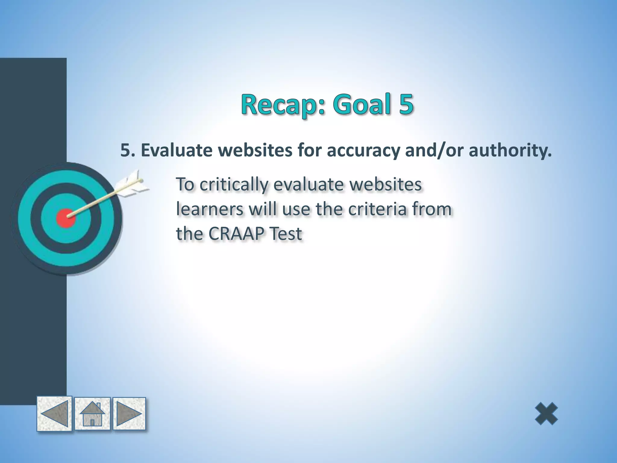 5. Evaluate websites for accuracy and/or authority.
To critically evaluate websites
learners will use the criteria from
the CRAAP Test
 