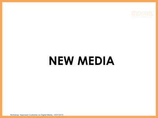 NEW MEDIA
Workshop “Approach Customer on Digital Media, 14/07/2015
 
