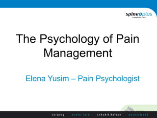 Elena Yusim – Pain Psychologist
The Psychology of Pain
Management
 