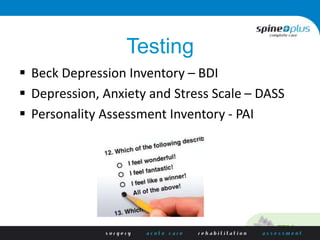 Testing
 Beck Depression Inventory – BDI
 Depression, Anxiety and Stress Scale – DASS
 Personality Assessment Inventory - PAI
 
