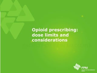 Opioid prescribing:
dose limits and
considerations
 