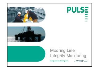 www.pulse-monitoring.com
Mooring Line
Integrity Monitoring
 